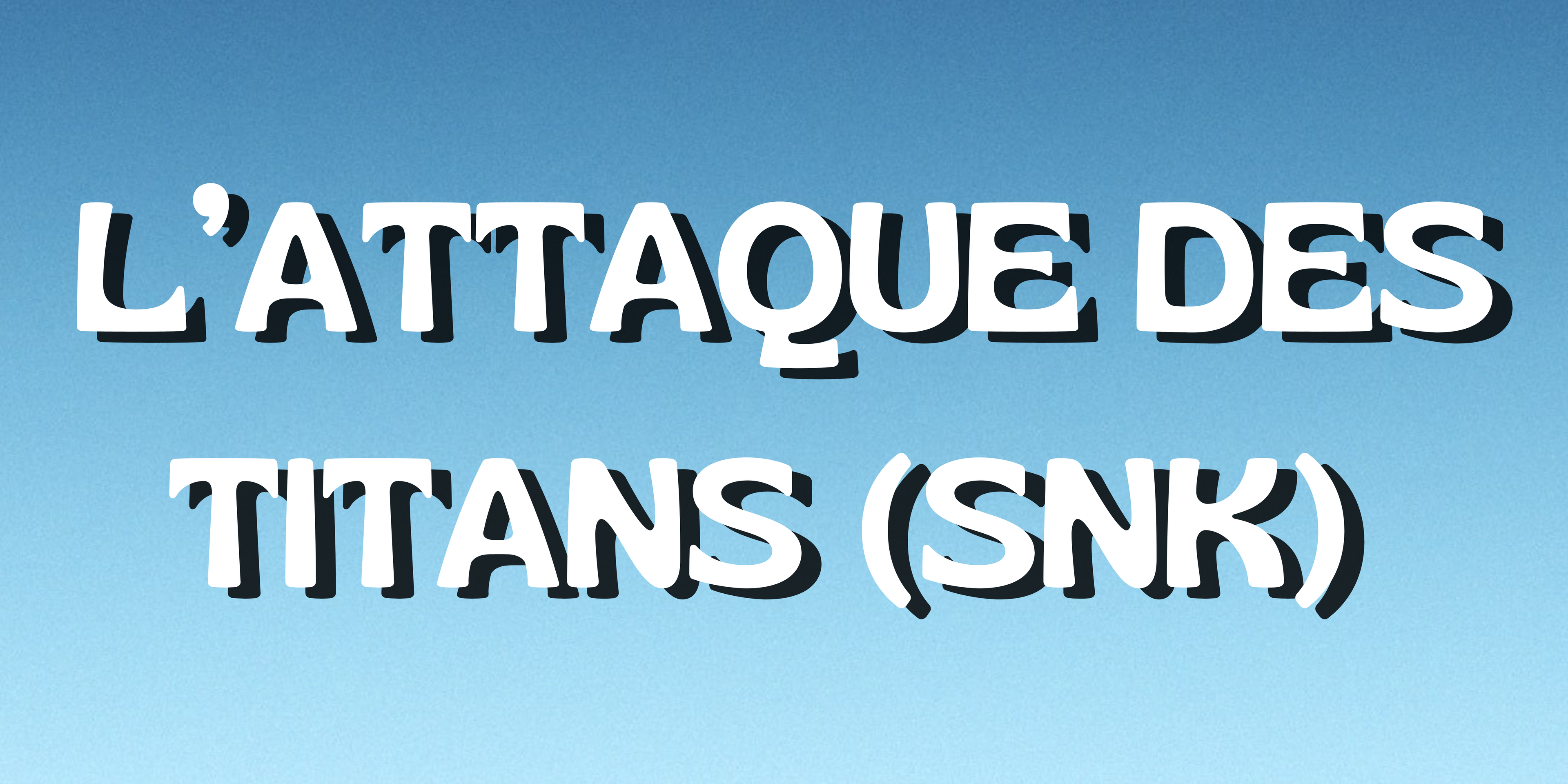 L'ATTAQUE DES TITANS (SNK)